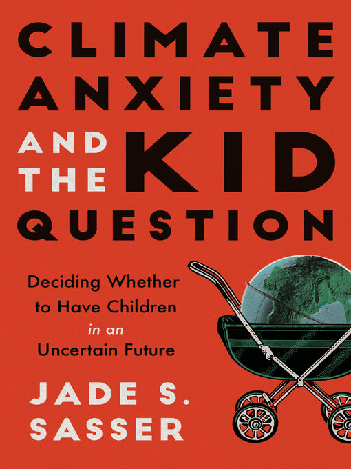 Title details for Climate Anxiety and the Kid Question by Jade Sasser - Wait list